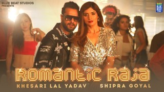 Romantic Raja Video Song Download Khesari Lal Yadav, Shipra Goyal
